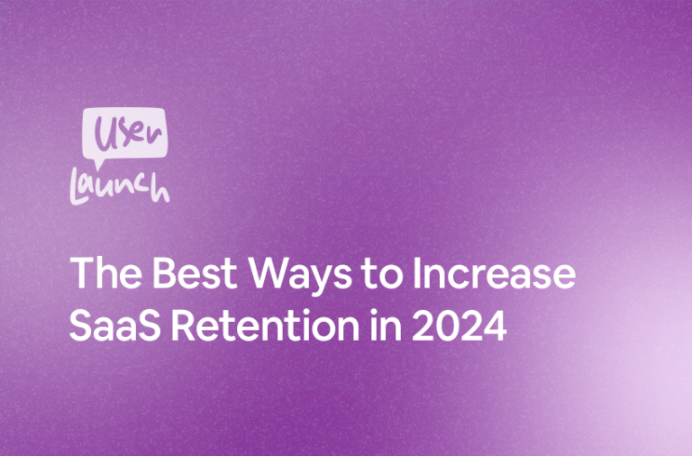 The Best Ways to Increase SaaS Retention in 2024 - UserLaunch Blog